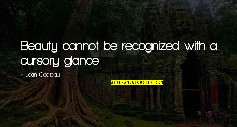 Chafers Quotes By Jean Cocteau: Beauty cannot be recognized with a cursory glance. Chafers Quotes By Jean Cocteau: Beauty cannot be recognized with a cursory glance.