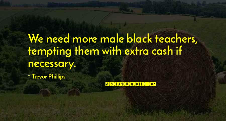 Chafers Quotes By Trevor Phillips: We need more male black teachers, tempting them