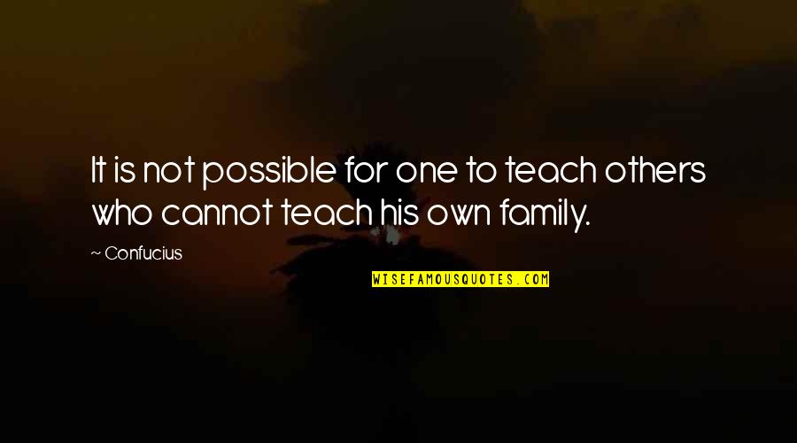 Chafes Quotes By Confucius: It is not possible for one to teach