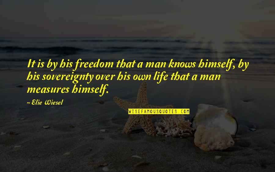 Chaffer Quotes By Elie Wiesel: It is by his freedom that a man