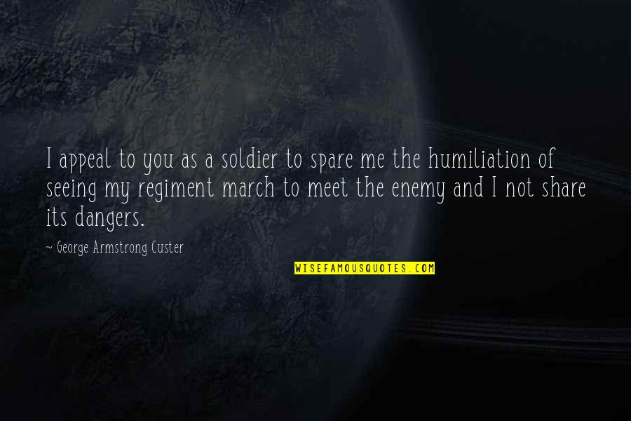 Chaffetz Ethnicity Quotes By George Armstrong Custer: I appeal to you as a soldier to Chaffetz Ethnicity Quotes By George Armstrong Custer: I appeal to you as a soldier to