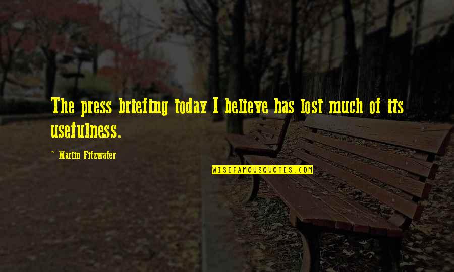 Chaffetz Fox Quotes By Marlin Fitzwater: The press briefing today I believe has lost Chaffetz Fox Quotes By Marlin Fitzwater: The press briefing today I believe has lost
