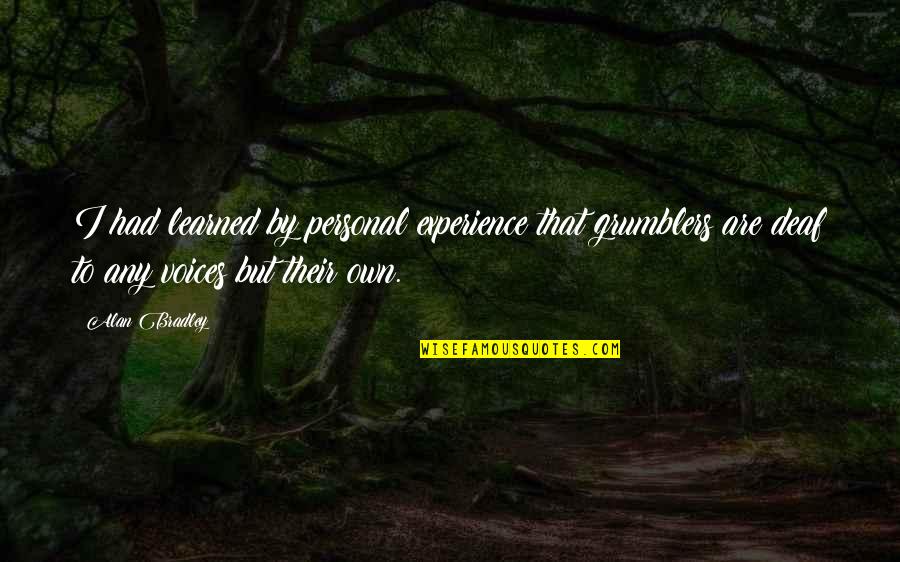 Chaffs Quotes By Alan Bradley: I had learned by personal experience that grumblers Chaffs Quotes By Alan Bradley: I had learned by personal experience that grumblers
