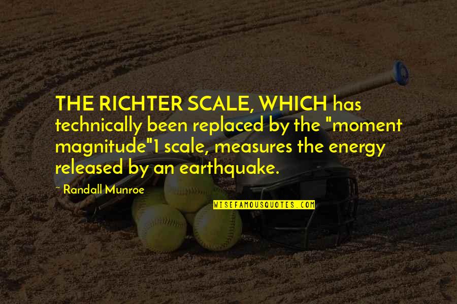 Chafik Jarraya Quotes By Randall Munroe: THE RICHTER SCALE, WHICH has technically been replaced