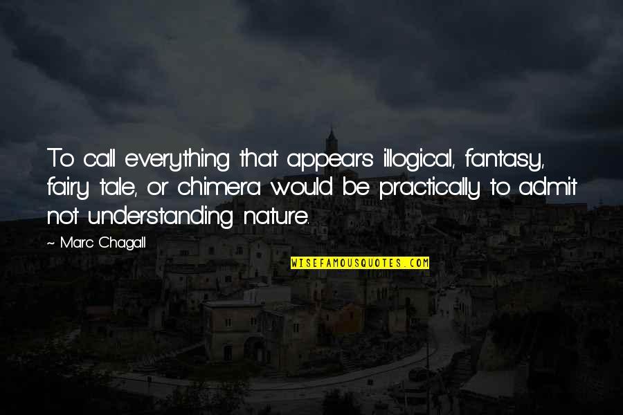 Chagall Quotes By Marc Chagall: To call everything that appears illogical, fantasy, fairy Chagall Quotes By Marc Chagall: To call everything that appears illogical, fantasy, fairy