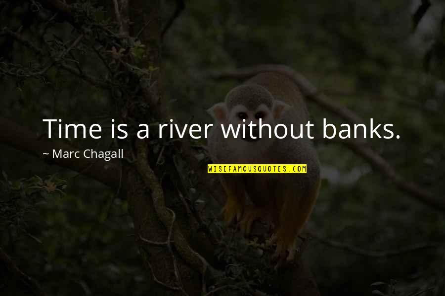 Chagall Quotes By Marc Chagall: Time is a river without banks. Chagall Quotes By Marc Chagall: Time is a river without banks.