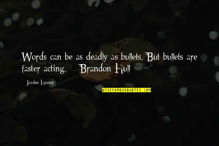Chagalls Quotes By Jayden Hunter: Words can be as deadly as bullets. But