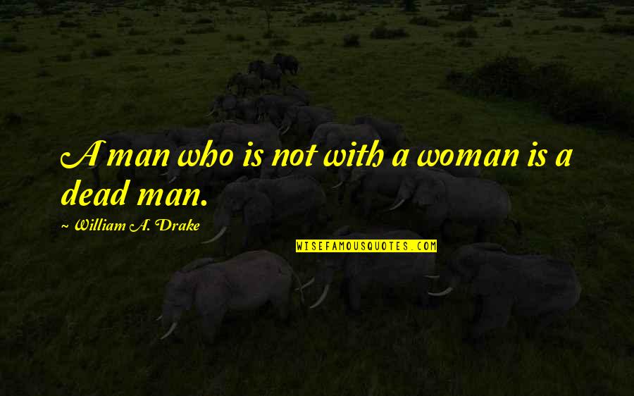 Chagatai Flag Quotes By William A. Drake: A man who is not with a woman Chagatai Flag Quotes By William A. Drake: A man who is not with a woman