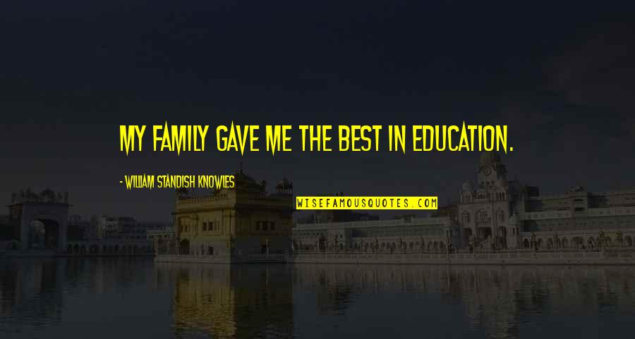 Chagatai Flag Quotes By William Standish Knowles: My family gave me the best in education. Chagatai Flag Quotes By William Standish Knowles: My family gave me the best in education.