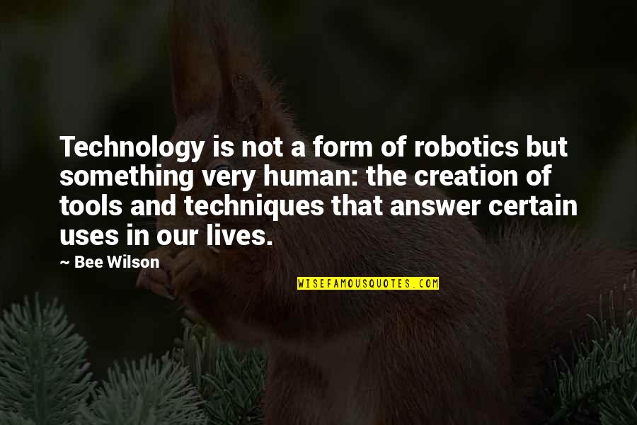 Chagatai Ulus Quotes By Bee Wilson: Technology is not a form of robotics but