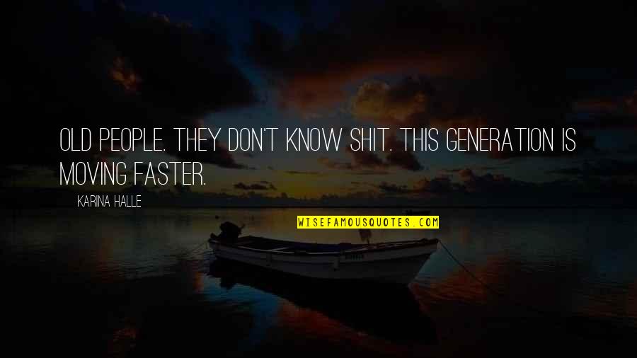 Chagatai Ulus Quotes By Karina Halle: Old people. They don't know shit. This generation