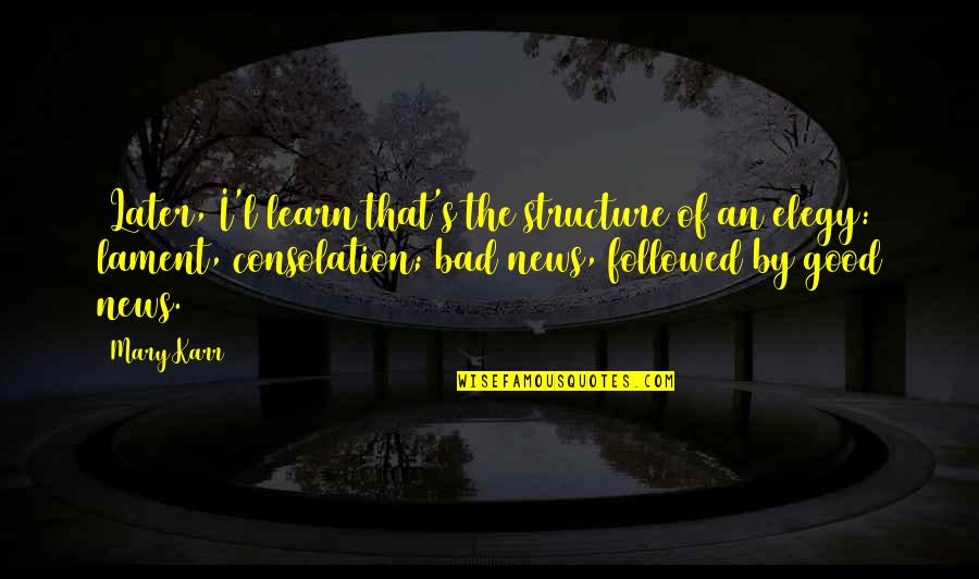 Chagatai Ulus Quotes By Mary Karr: (Later, I'l learn that's the structure of an