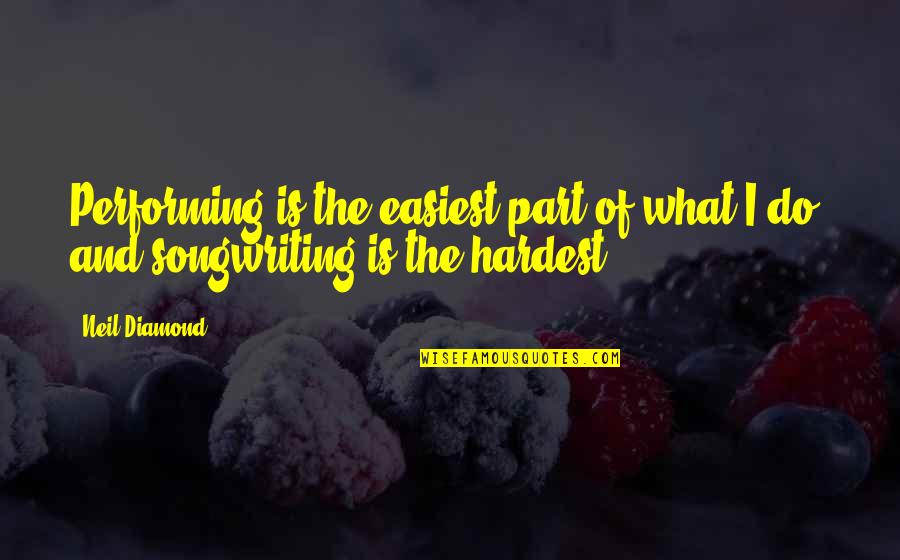 Chagatai Ulus Quotes By Neil Diamond: Performing is the easiest part of what I