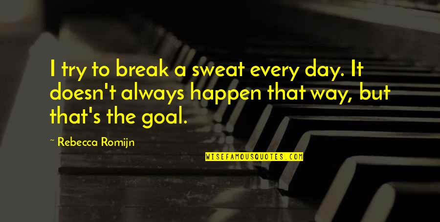 Chagatai Ulus Quotes By Rebecca Romijn: I try to break a sweat every day.