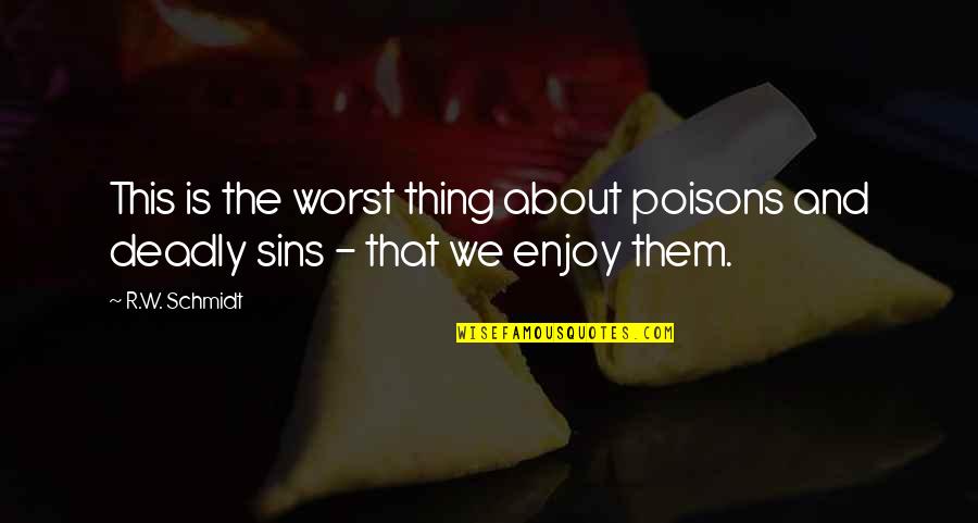 Chagelishvili Giorgi Quotes By R.W. Schmidt: This is the worst thing about poisons and