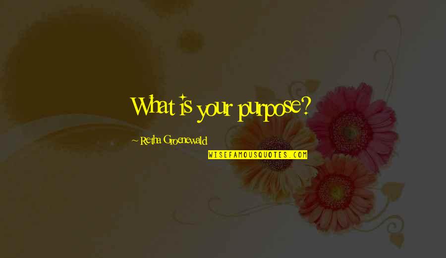 Chagnes Quotes By Retha Groenewald: What is your purpose?