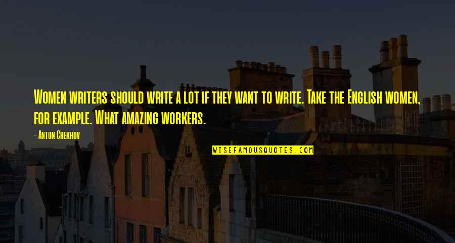 Chagnon Yanomamo Quotes By Anton Chekhov: Women writers should write a lot if they Chagnon Yanomamo Quotes By Anton Chekhov: Women writers should write a lot if they