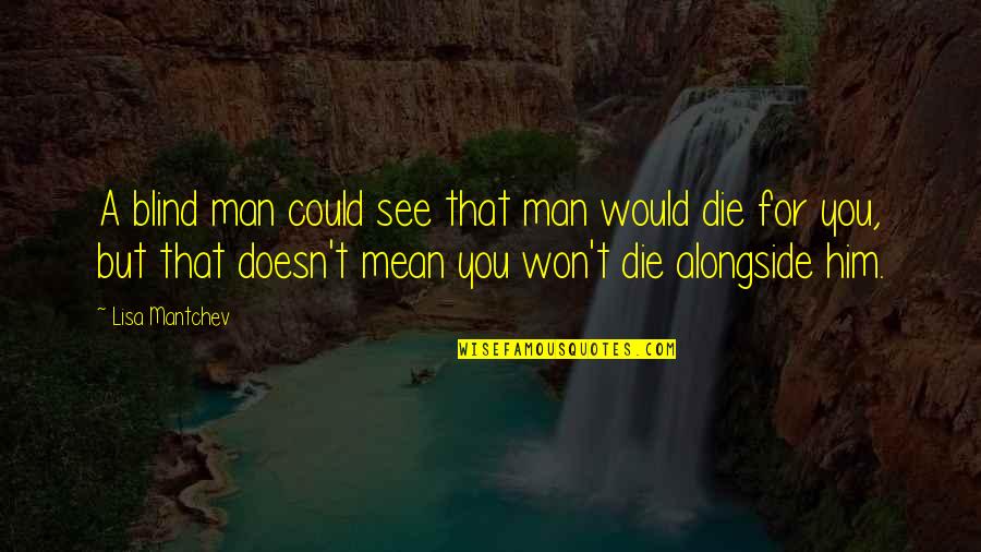 Chagnon Yanomamo Quotes By Lisa Mantchev: A blind man could see that man would
