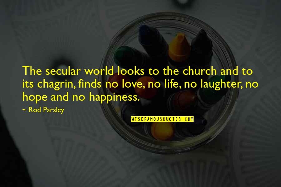 Chagrin Quotes By Rod Parsley: The secular world looks to the church and