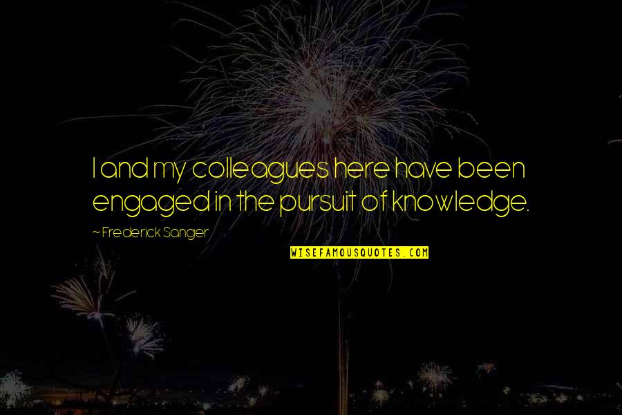 Chahal And Associates Quotes By Frederick Sanger: I and my colleagues here have been engaged Chahal And Associates Quotes By Frederick Sanger: I and my colleagues here have been engaged
