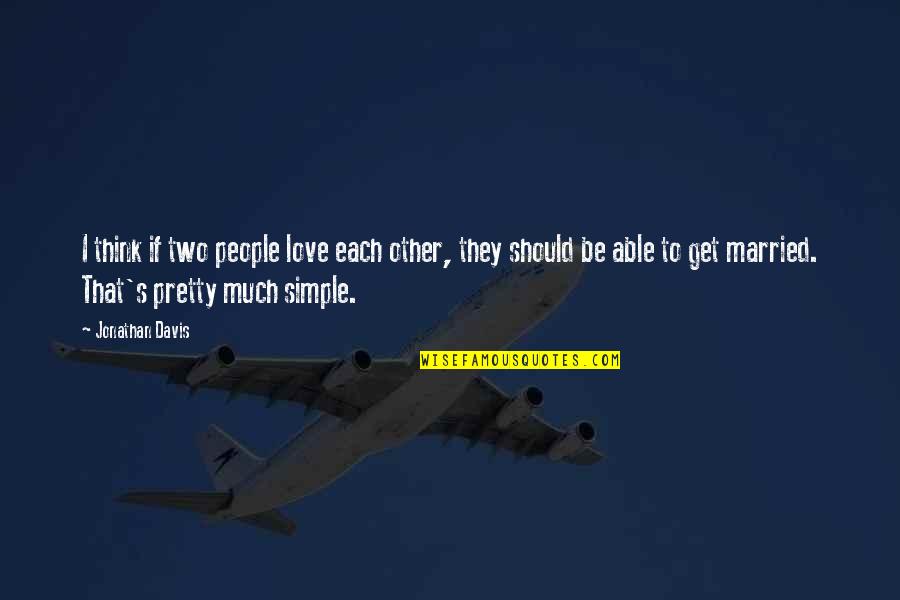 Chahal And Associates Quotes By Jonathan Davis: I think if two people love each other, Chahal And Associates Quotes By Jonathan Davis: I think if two people love each other,