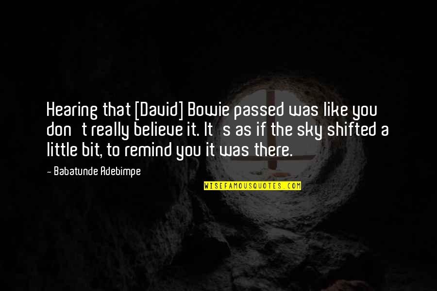 Chahal Yuzvendra Quotes By Babatunde Adebimpe: Hearing that [David] Bowie passed was like you