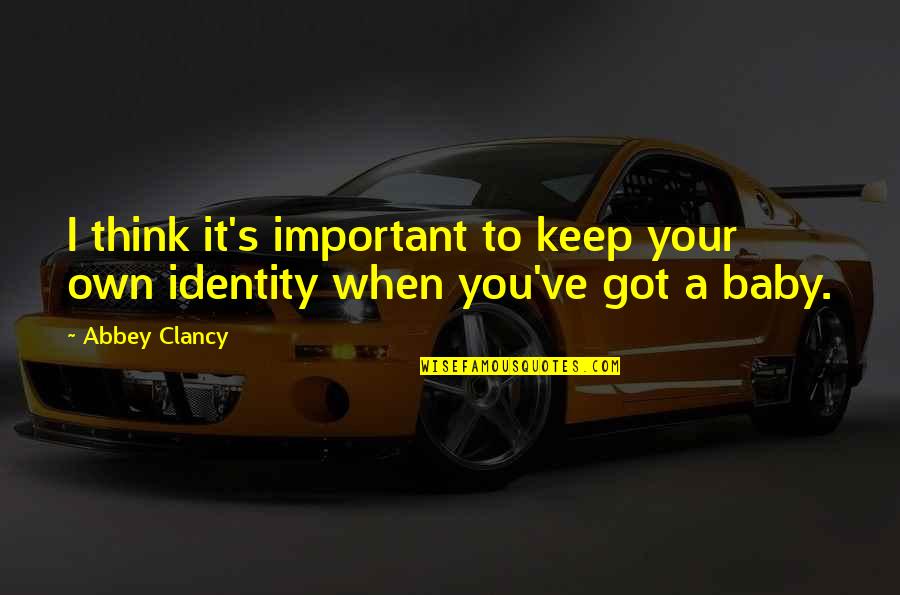 Chahat Na Hoti Quotes By Abbey Clancy: I think it's important to keep your own