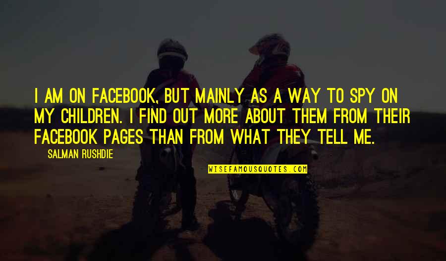 Chahat Na Hoti Quotes By Salman Rushdie: I am on Facebook, but mainly as a Chahat Na Hoti Quotes By Salman Rushdie: I am on Facebook, but mainly as a