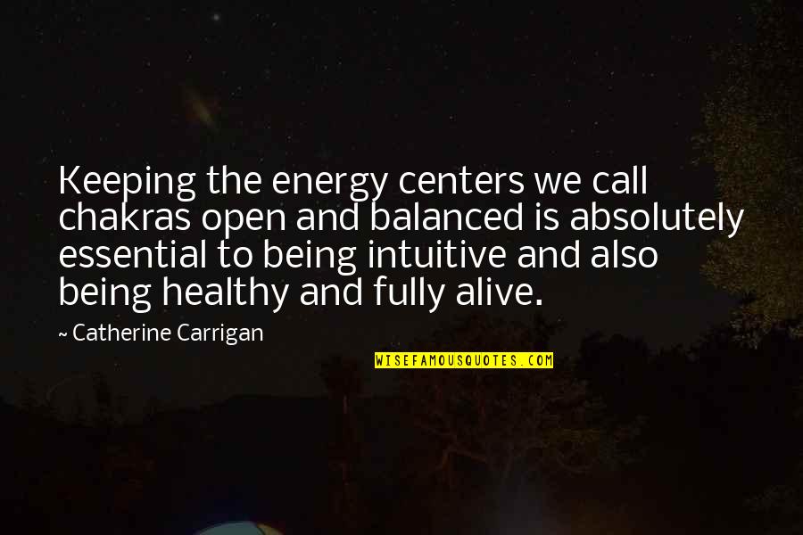 Chahida Quotes By Catherine Carrigan: Keeping the energy centers we call chakras open
