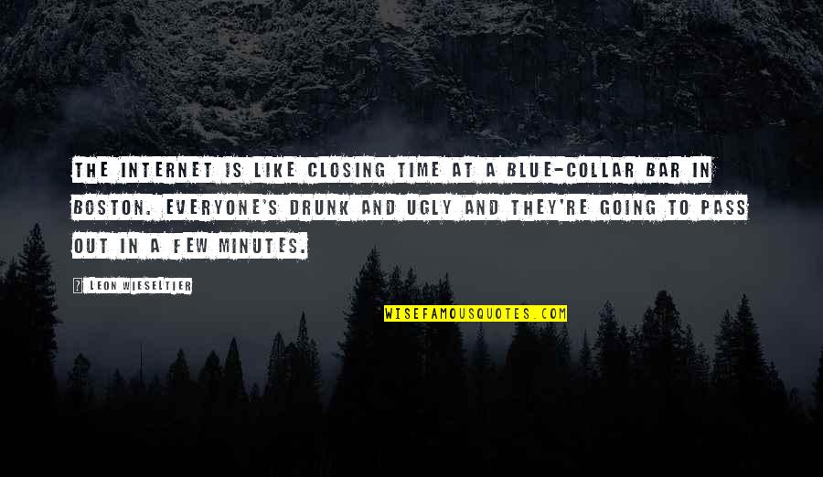 Chahida Quotes By Leon Wieseltier: The Internet is like closing time at a