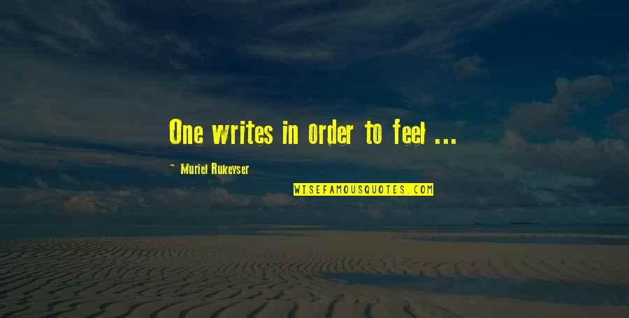 Chahida Quotes By Muriel Rukeyser: One writes in order to feel ...