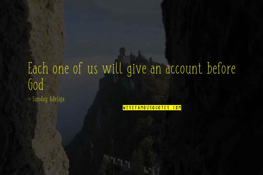 Chahine Alex Quotes By Sunday Adelaja: Each one of us will give an account Chahine Alex Quotes By Sunday Adelaja: Each one of us will give an account