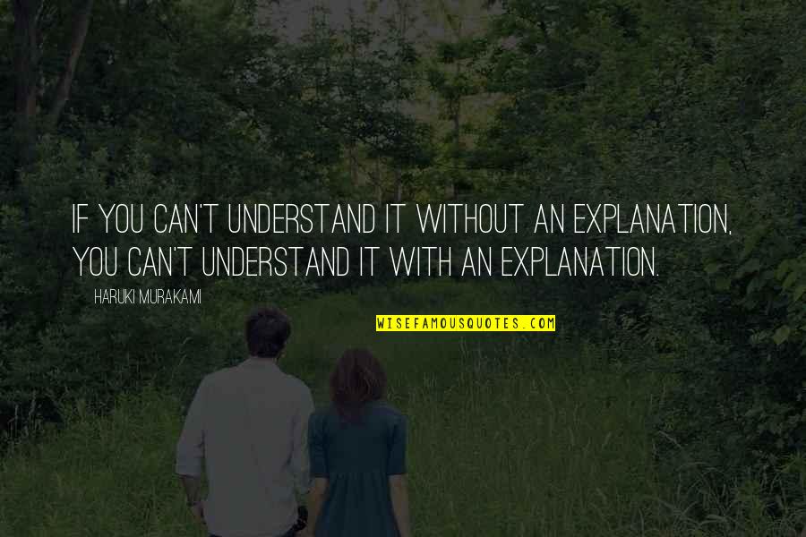 Chahine And Associates Quotes By Haruki Murakami: If you can't understand it without an explanation, Chahine And Associates Quotes By Haruki Murakami: If you can't understand it without an explanation,