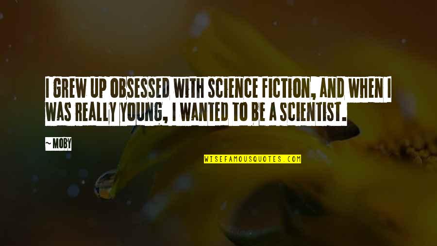 Chahrazad 3akrod Quotes By Moby: I grew up obsessed with science fiction, and