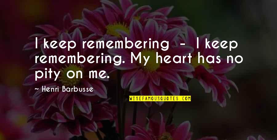 Chahrour Ali Quotes By Henri Barbusse: I keep remembering - I keep remembering. My