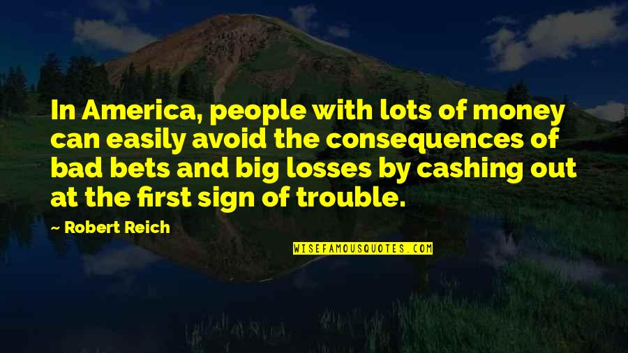 Chahrour Ali Quotes By Robert Reich: In America, people with lots of money can