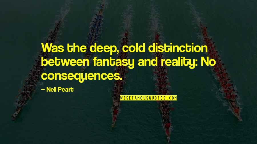 Chahta Indians Quotes By Neil Peart: Was the deep, cold distinction between fantasy and