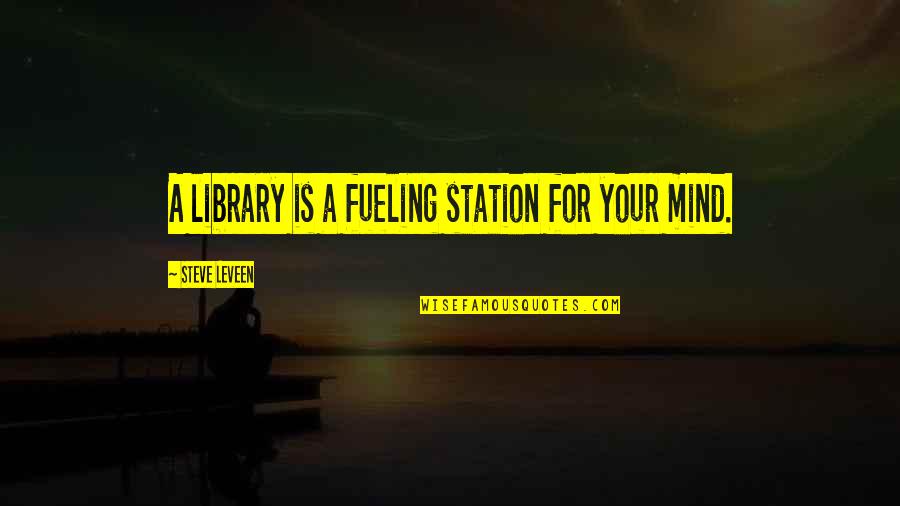 Chai Biscuit Quotes By Steve Leveen: A library is a fueling station for your