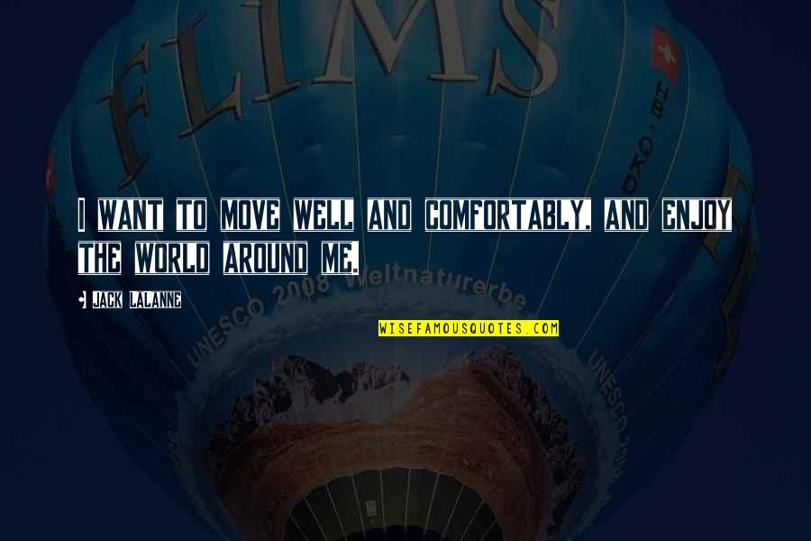 Chai Cameron Quotes By Jack LaLanne: I want to move well and comfortably, and