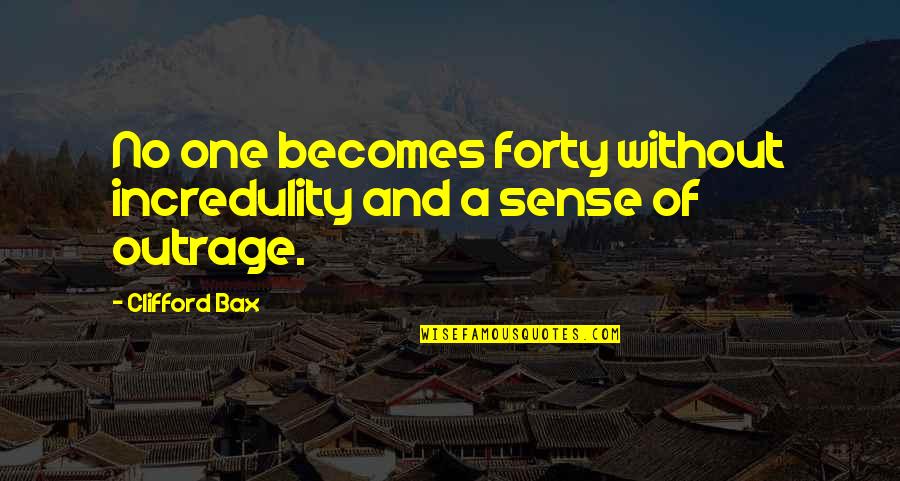 Chai Lover Quotes By Clifford Bax: No one becomes forty without incredulity and a
