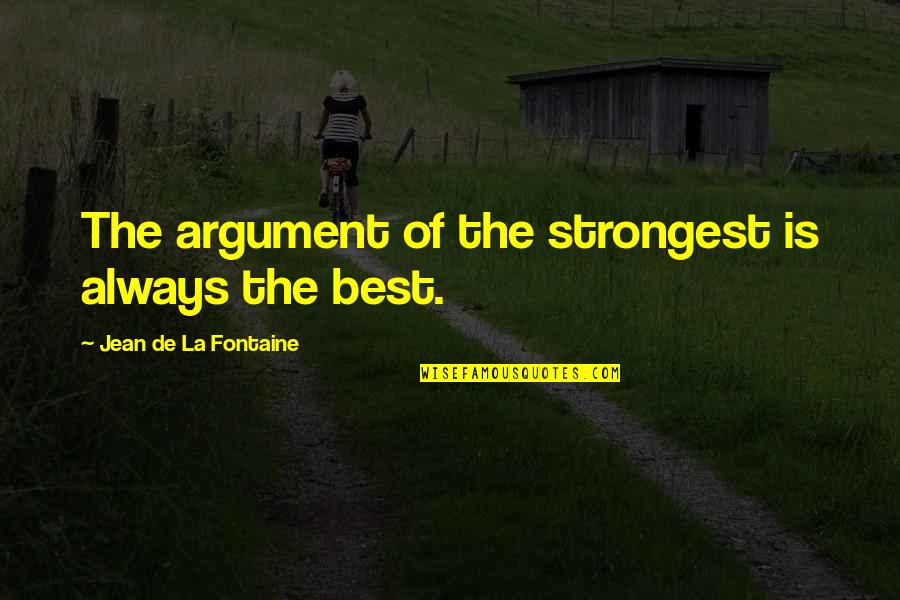 Chai Tea Latte Quotes By Jean De La Fontaine: The argument of the strongest is always the