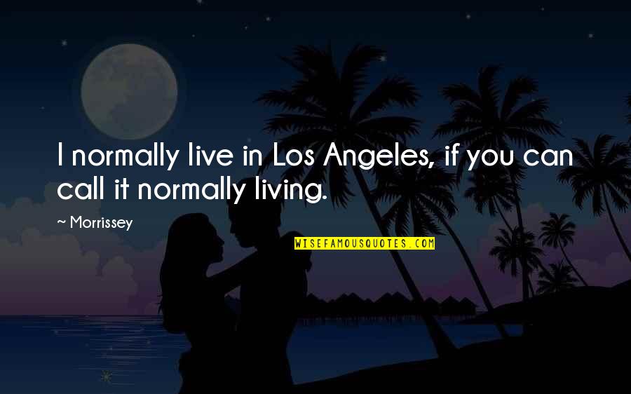 Chai Tea Latte Quotes By Morrissey: I normally live in Los Angeles, if you
