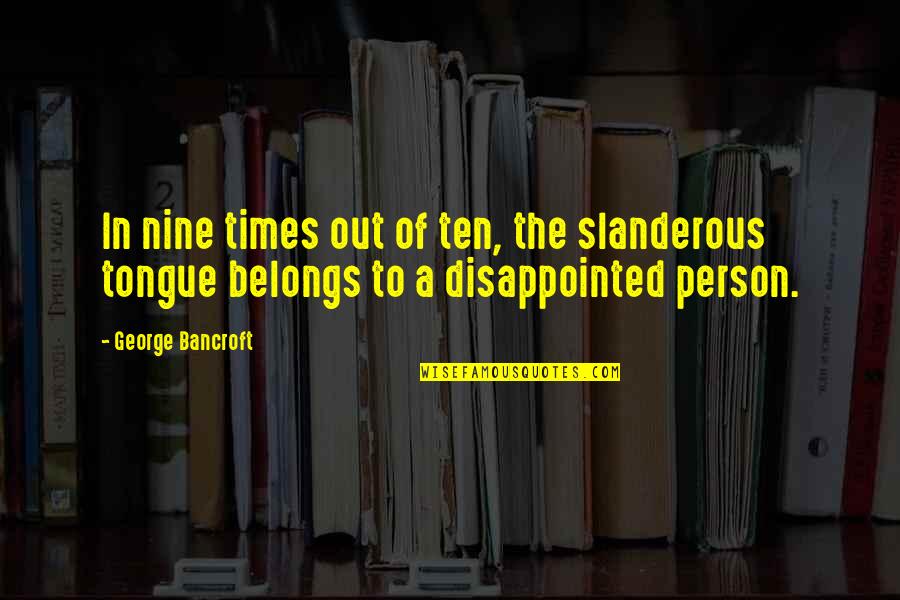 Chaicofi Quotes By George Bancroft: In nine times out of ten, the slanderous