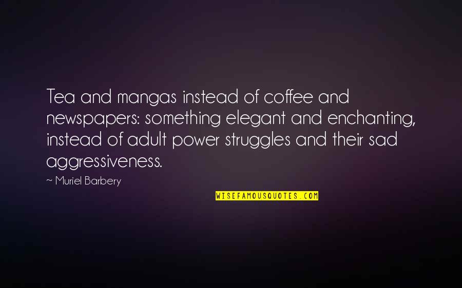 Chaicofi Quotes By Muriel Barbery: Tea and mangas instead of coffee and newspapers: