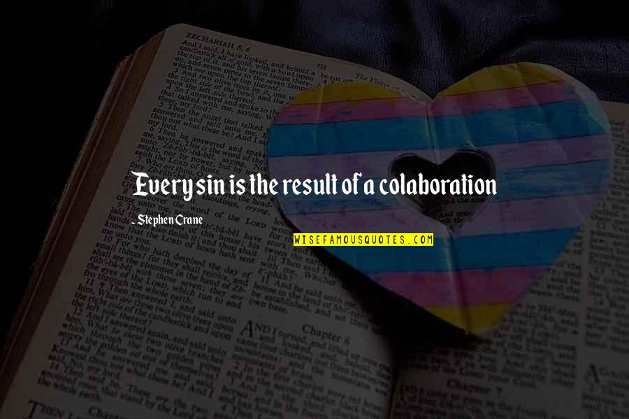 Chaidari Quotes By Stephen Crane: Every sin is the result of a colaboration Chaidari Quotes By Stephen Crane: Every sin is the result of a colaboration