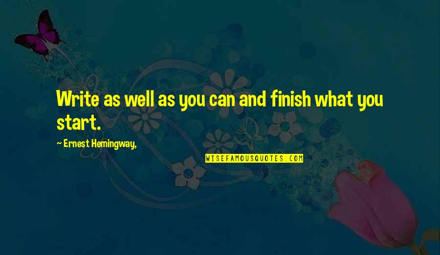Chaiinsmokers Quotes By Ernest Hemingway,: Write as well as you can and finish Chaiinsmokers Quotes By Ernest Hemingway,: Write as well as you can and finish