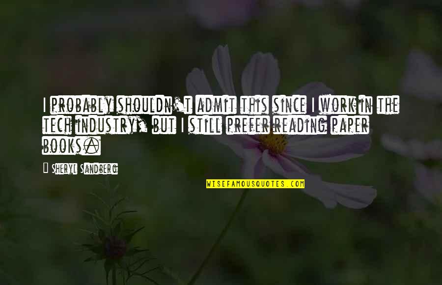 Chaikhoutdinov Marat Quotes By Sheryl Sandberg: I probably shouldn't admit this since I work Chaikhoutdinov Marat Quotes By Sheryl Sandberg: I probably shouldn't admit this since I work