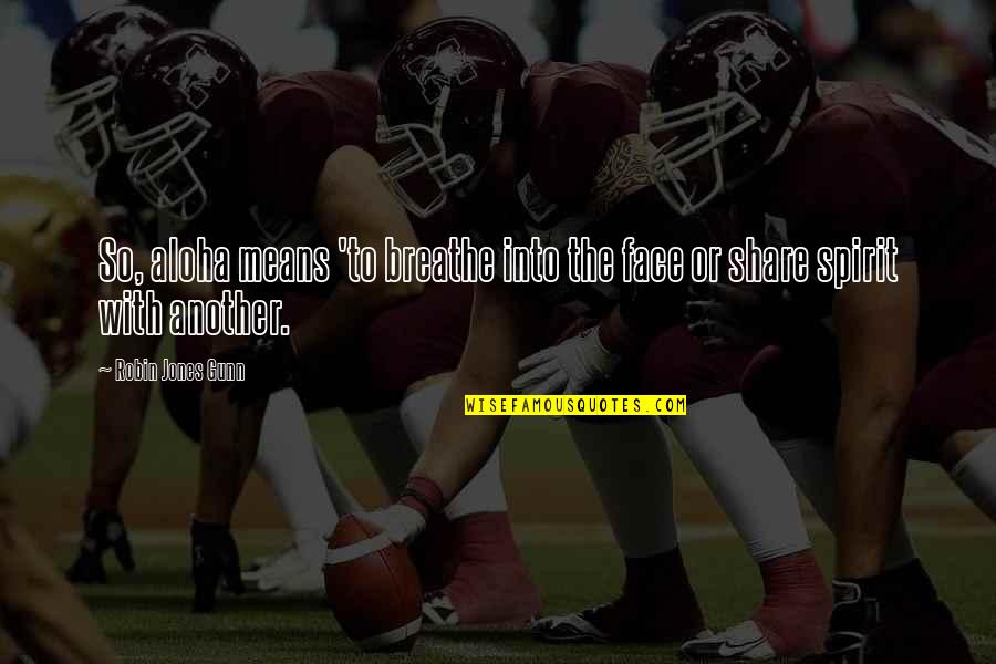 Chaikhoutdinov Quotes By Robin Jones Gunn: So, aloha means 'to breathe into the face Chaikhoutdinov Quotes By Robin Jones Gunn: So, aloha means 'to breathe into the face