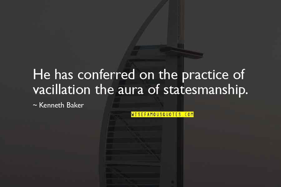 Chailey St Quotes By Kenneth Baker: He has conferred on the practice of vacillation