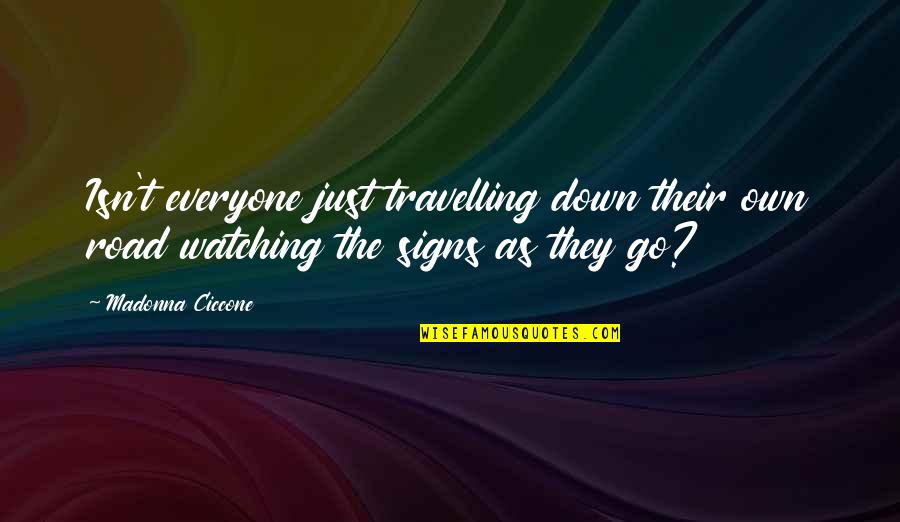 Chailey St Quotes By Madonna Ciccone: Isn't everyone just travelling down their own road